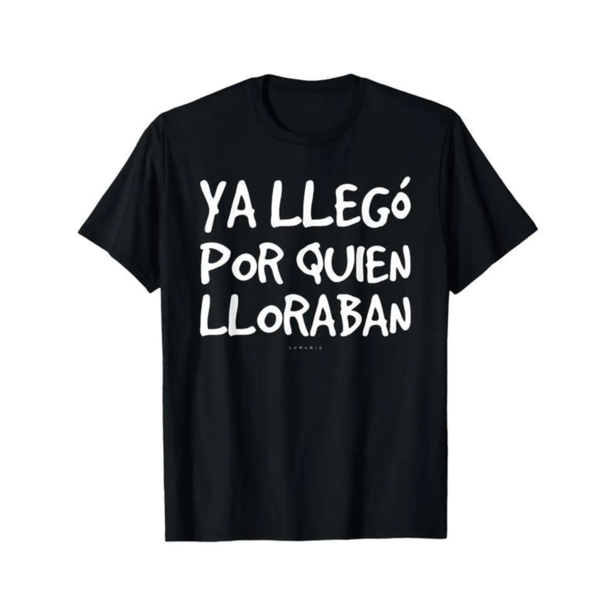 Ya Llegó Por Quien Lloraban Funny Spanish Saying T-Shirt, Sweatshirt & Hoodie – Latino Humor Graphic, Sarcastic Spanish Quote