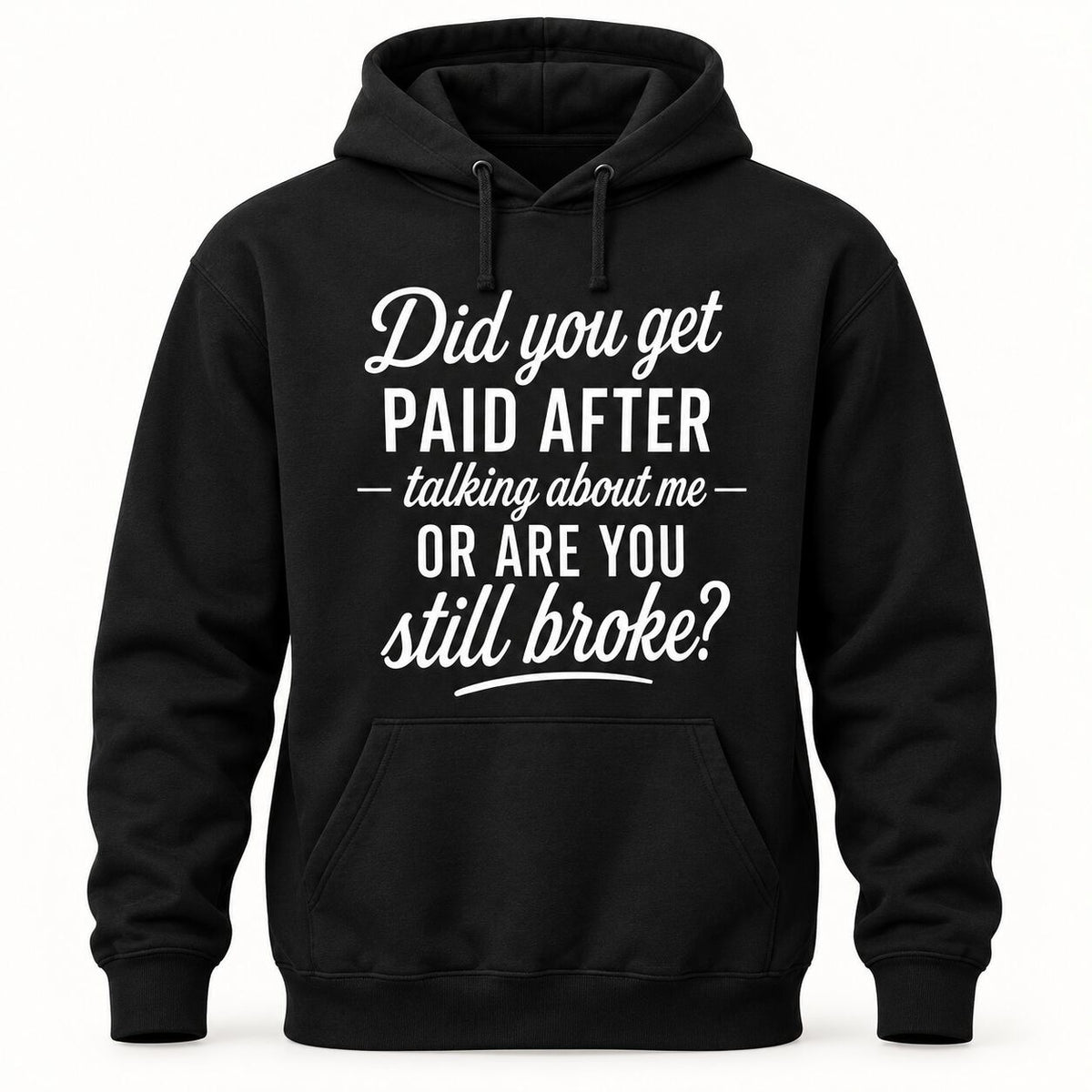 Did You Get Paid After Talking About Me Funny Graphic T-Shirt, Sweatshirt & Hoodie – Sarcastic Quote Streetwear