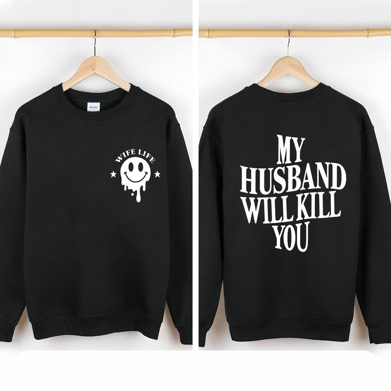 My Husband Will Kill You Shirt/Sweatshirt/Hoodie – Funny Wife Life Graphic Tee