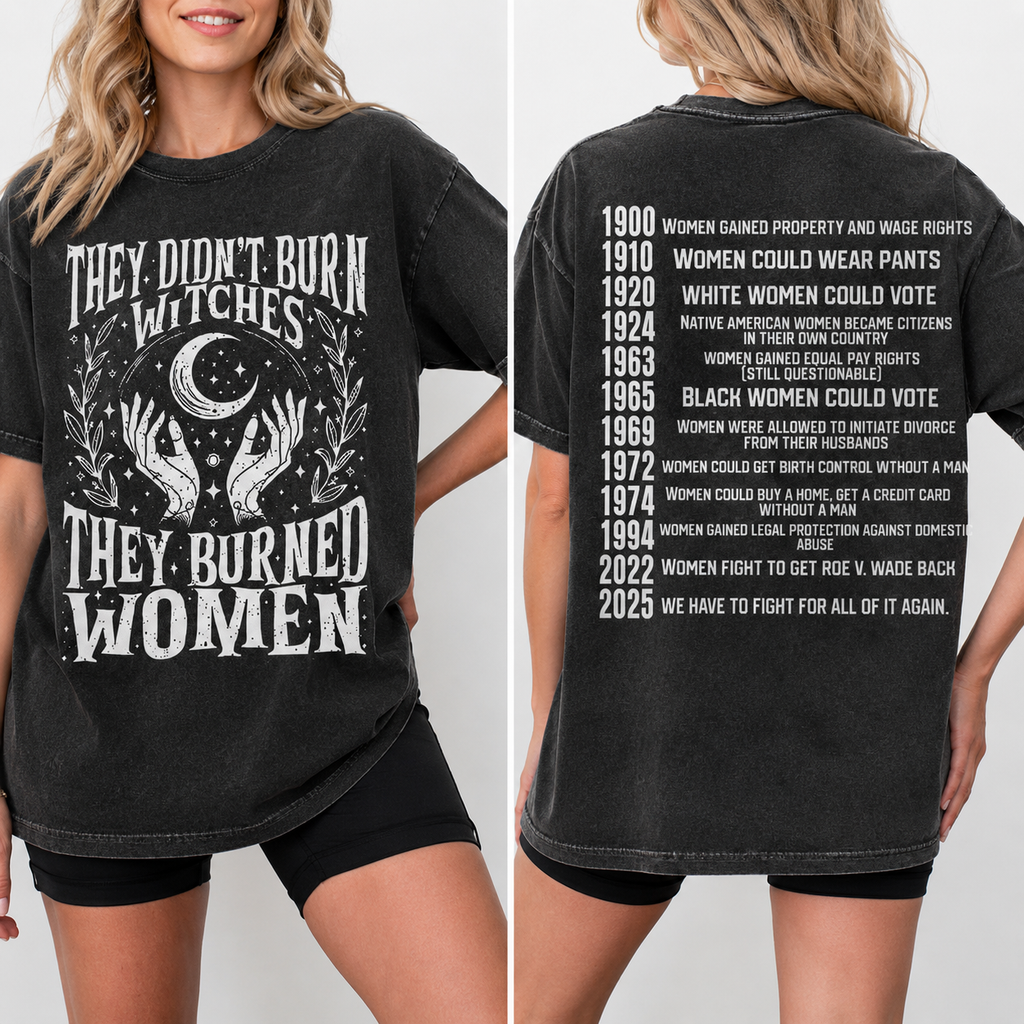 They Didn't Burn Witches, They Burned Women Graphic Tee/Sweatshirt/Hoodie