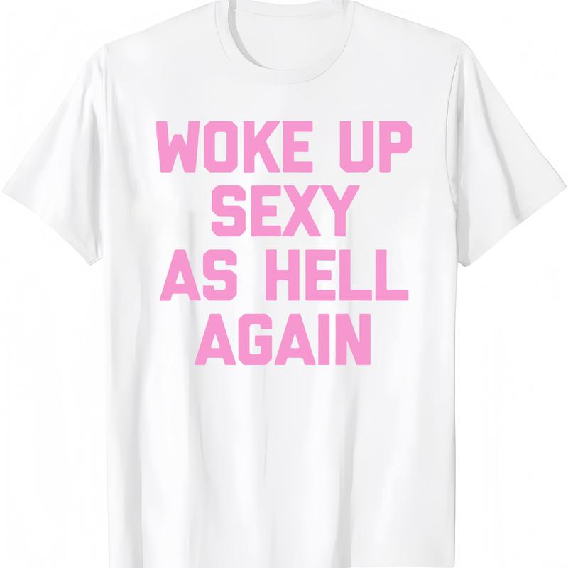 Woke Up Sexy As Hell Again T-Shirt, Sweatshirt & Hoodie – Funny Slogan Graphic