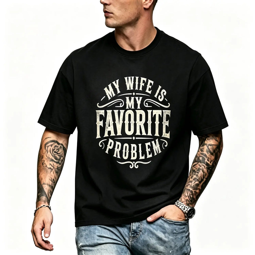 My Wife Is My Favorite Problem Shirt/Sweatshirt/Hoodie – Funny Husband Marriage Graphic Tee
