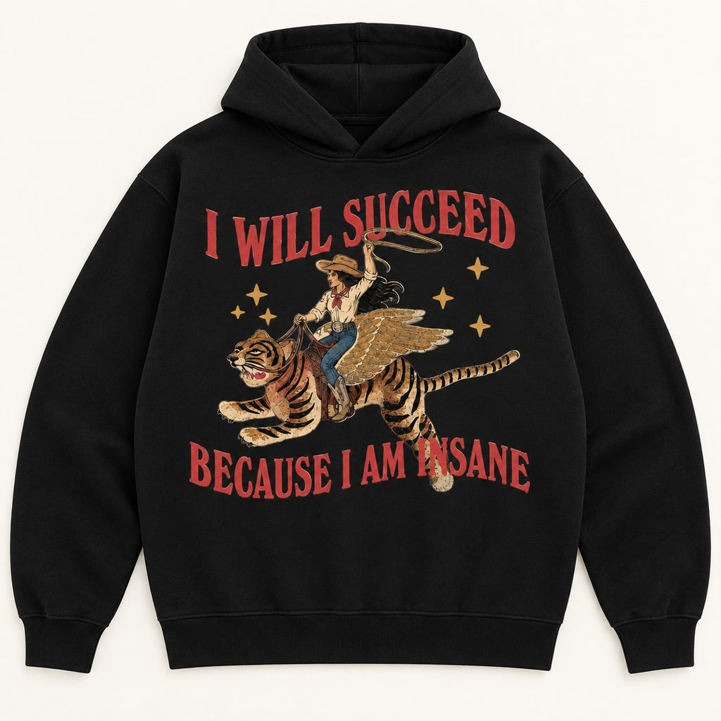 I Will Succeed Because I Am Insane Graphic T-Shirt, Sweatshirt & Hoodie – Funny Cowboy Tiger Print, Retro Western Humor