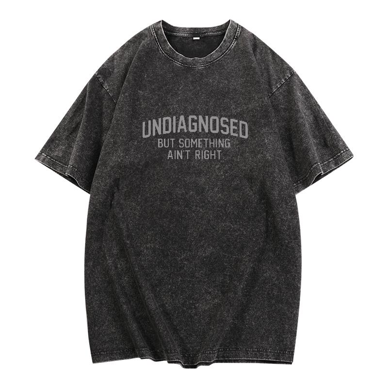 Undiagnosed But Something Ain't Right Funny Graphic Tee/Sweatshirt/Hoodie