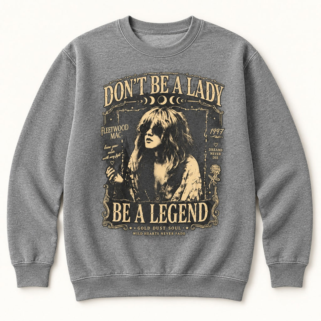Don't Be a Lady Be a Legend Stevie Nicks Graphic T-Shirt, Sweatshirt & Hoodie – Vintage Rock Music Boho Print