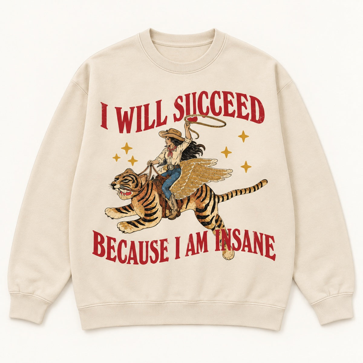 I Will Succeed Because I Am Insane Graphic T-Shirt, Sweatshirt & Hoodie – Funny Cowboy Tiger Print, Retro Western Humor