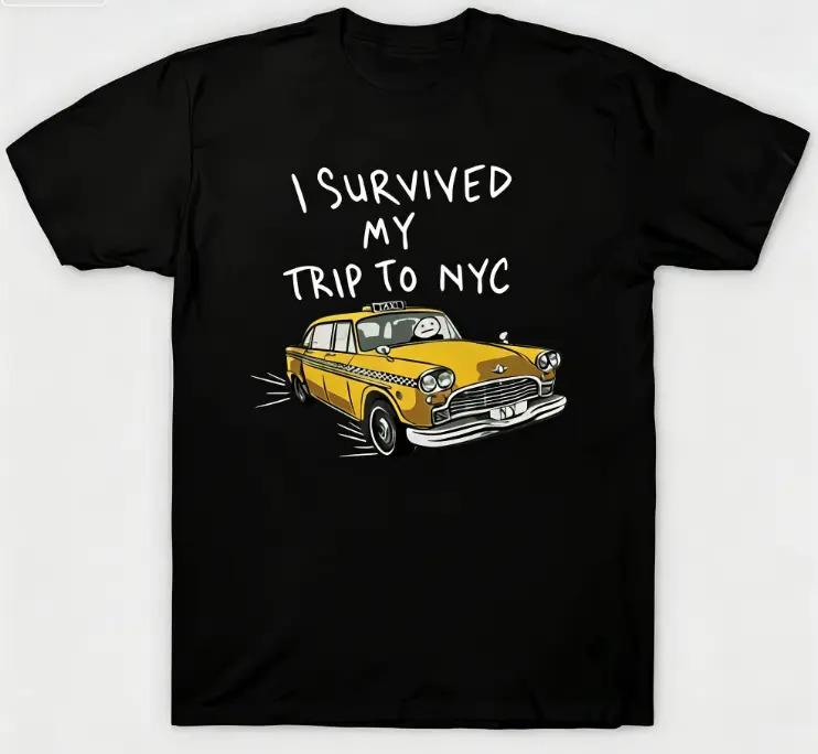 I Survived My Trip To NYC Graphic T-Shirt /Sweatshirt/Hoodie– Funny New York Taxi Tee, Casual Travel Souvenir Shirt