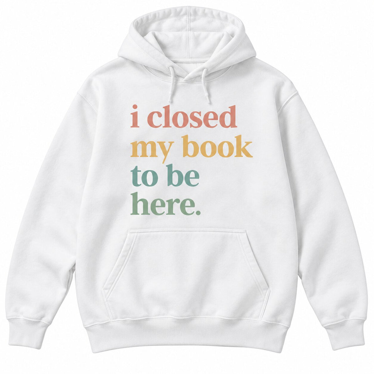 I Closed My Book To Be Here T-Shirt, Sweatshirt & Hoodie – Funny Book Lover Introvert Graphic Apparel