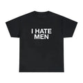 I Hate Men T-Shirt, Sweatshirt & Hoodie – Sarcastic Humor Statement Graphic, Viral It Girl Apparel
