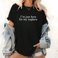 I’m Just Here For My Nephew Graphic T-Shirt, Sweatshirt & Hoodie – Funny Auntie Shirt, Proud Aunt Gift