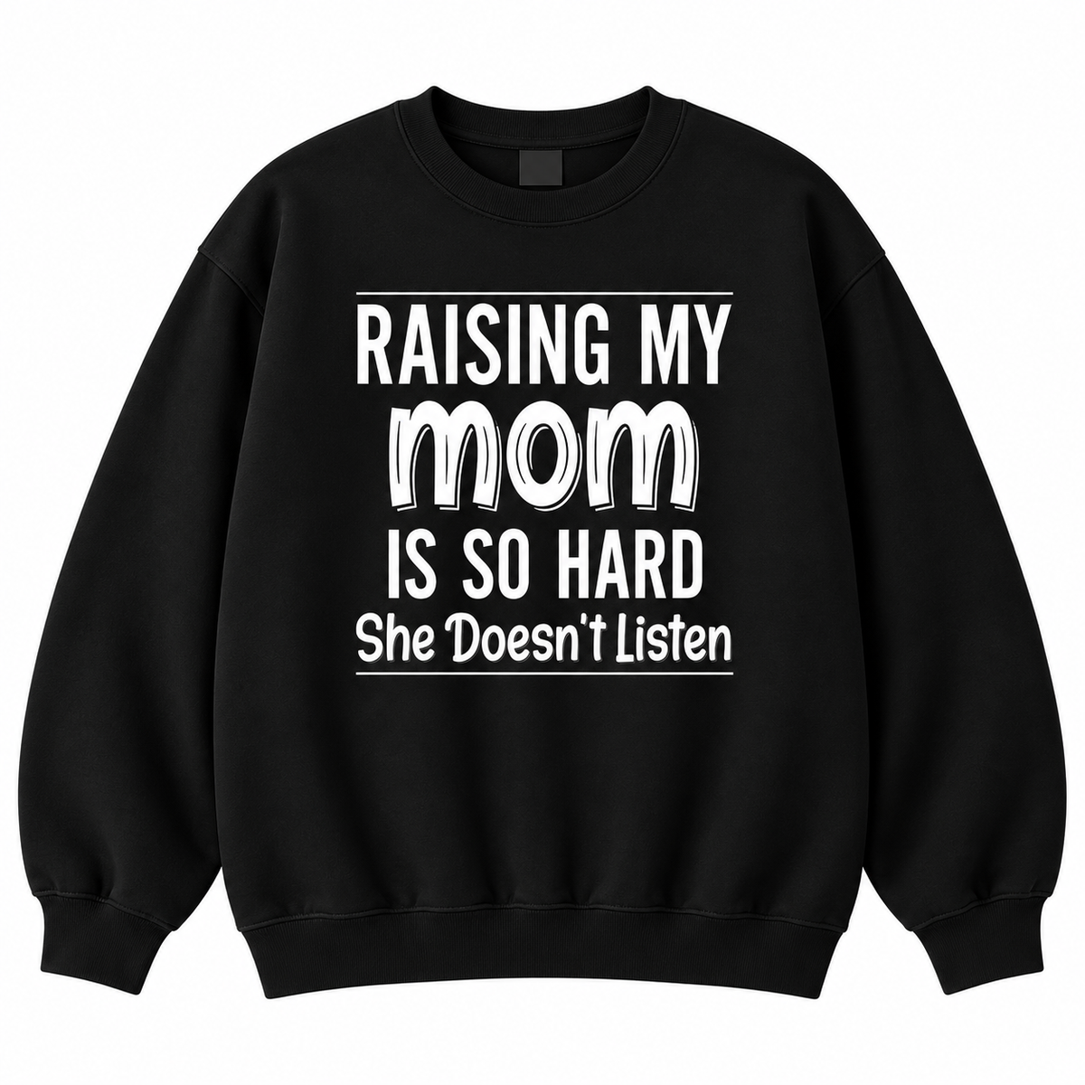 Raising My Mom Is So Hard Shirt/Sweatshirt/Hoodie – Funny Mom Family Humor Graphic Tee