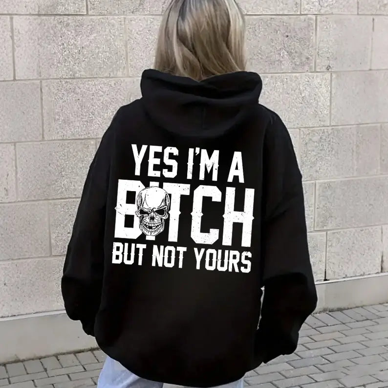 Yes I’m a B*tch But Not Yours Hoodie/T-shirt/Sweatshirt – Funny Sarcastic Skull Graphic Sweatshirt