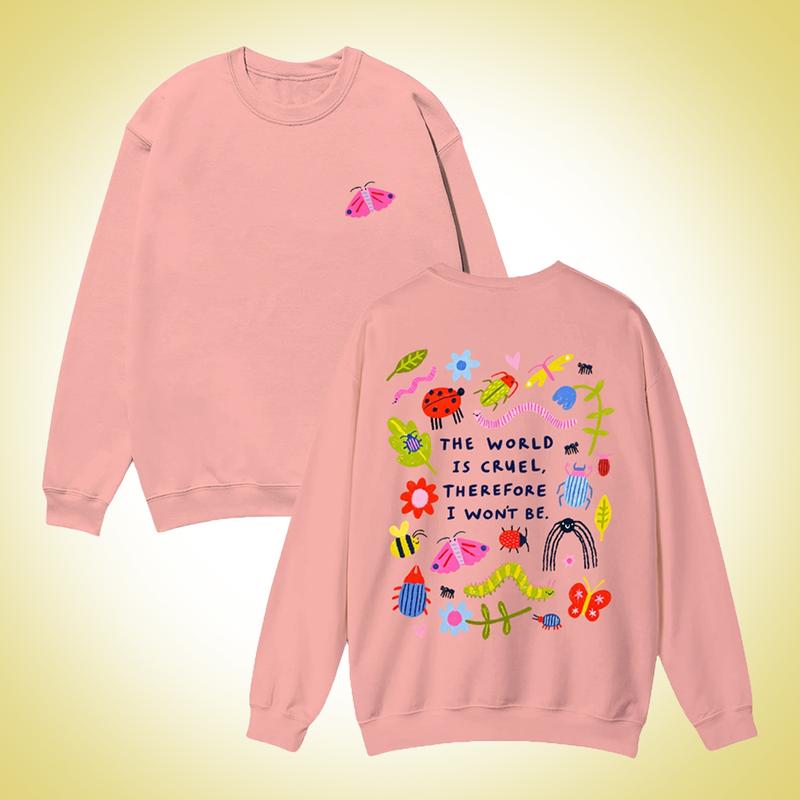 The World Is Cruel Therefore I Won't Be T-Shirt, Sweatshirt & Hoodie – Cute Bug & Floral Front & Back Print