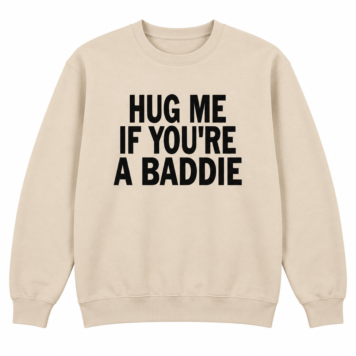Hug Me If You’re A Baddie Funny Graphic T-Shirt, Sweatshirt & Hoodie – Trendy Humor Quote Casual Tee