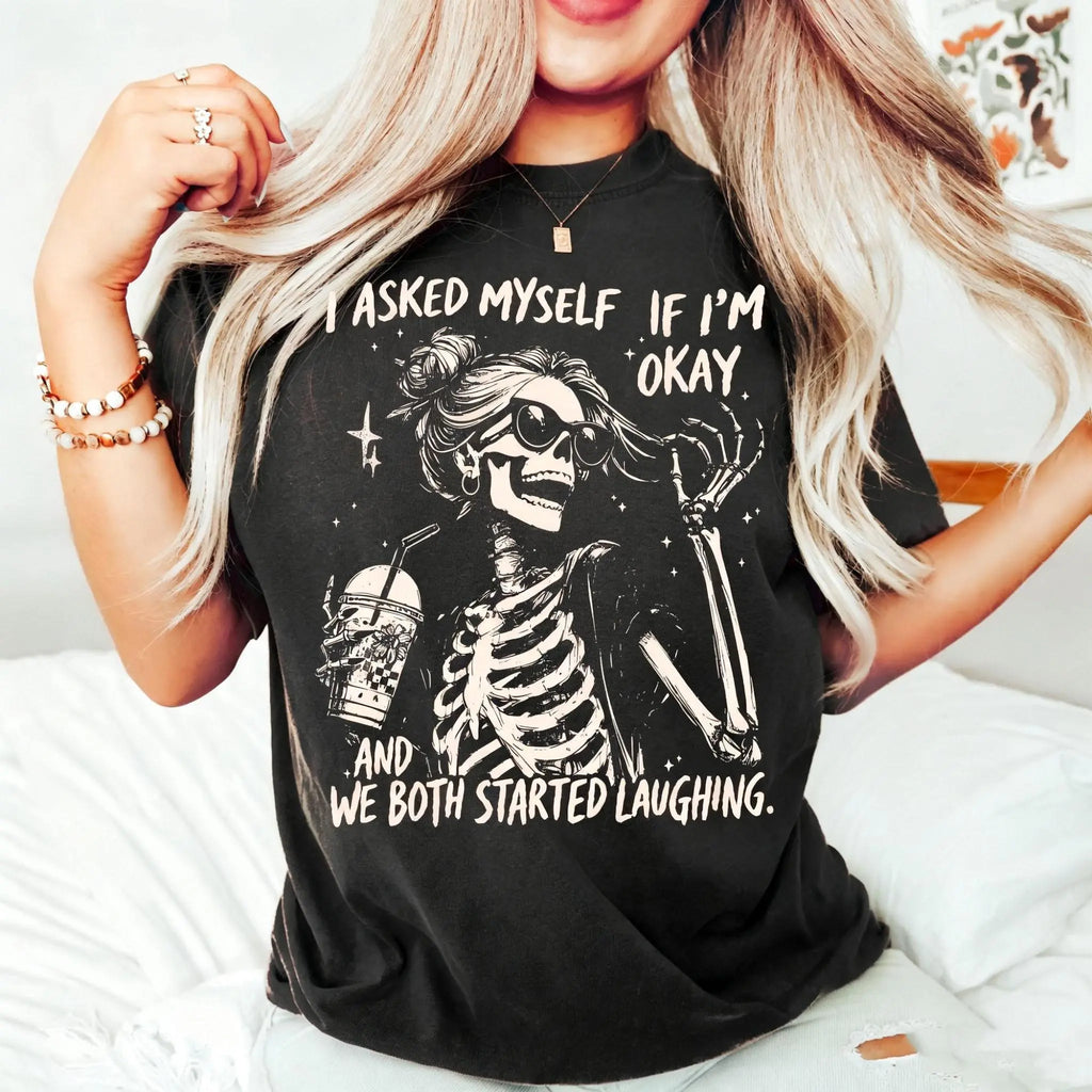 I Asked Myself If I’m Okay Skeleton Graphic T-Shirt, Sweatshirt & Hoodie – Funny Sarcastic Dark Humor Graphic Apparel