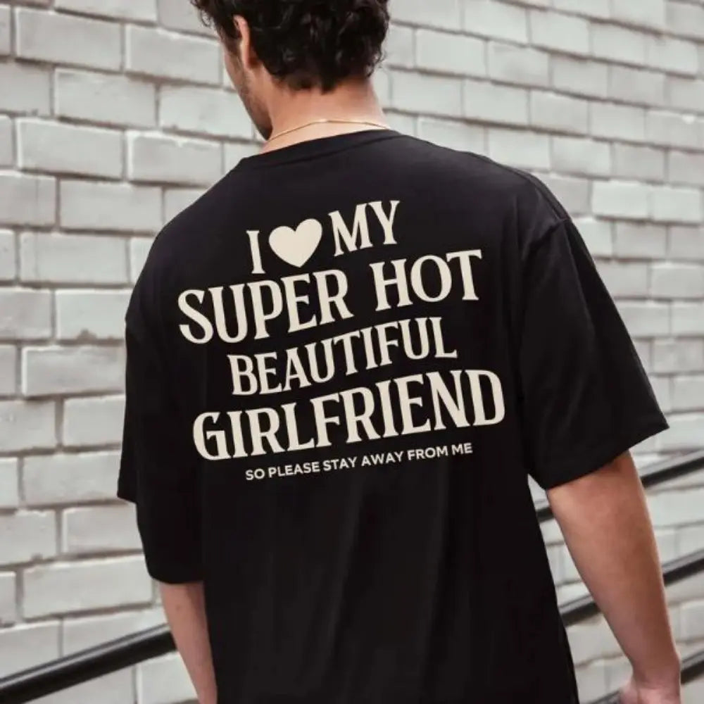 I Love My Super Hot Girlfriend T-Shirt/Sweatshirt/Hoodie – Funny Boyfriend Relationship Graphic Tee