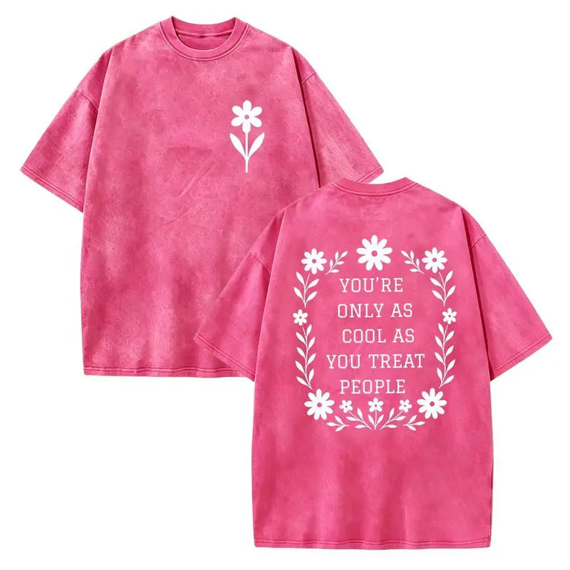 You’re Only As Cool As You Treat People T-Shirt/Sweatshirt/Hoodie – Floral Kindness Graphic Vintage Washed Tee