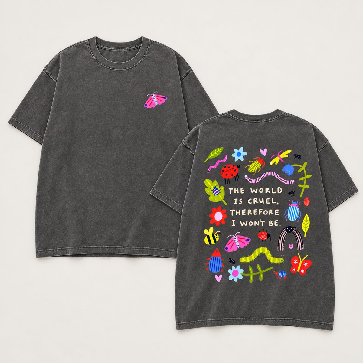The World Is Cruel Therefore I Won't Be T-Shirt, Sweatshirt & Hoodie – Cute Bug & Floral Front & Back Print