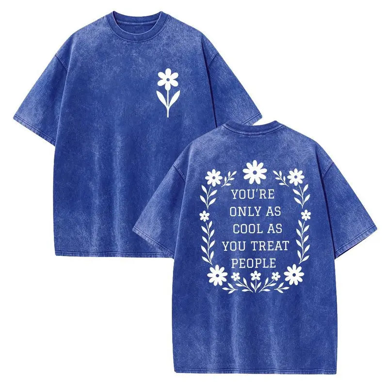 You’re Only As Cool As You Treat People T-Shirt/Sweatshirt/Hoodie – Floral Kindness Graphic Vintage Washed Tee