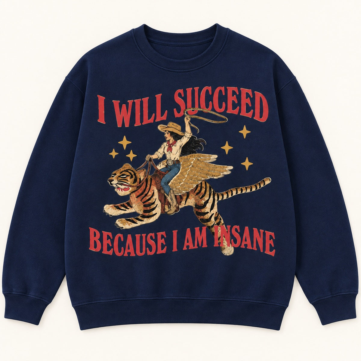 I Will Succeed Because I Am Insane Graphic T-Shirt, Sweatshirt & Hoodie – Funny Cowboy Tiger Print, Retro Western Humor