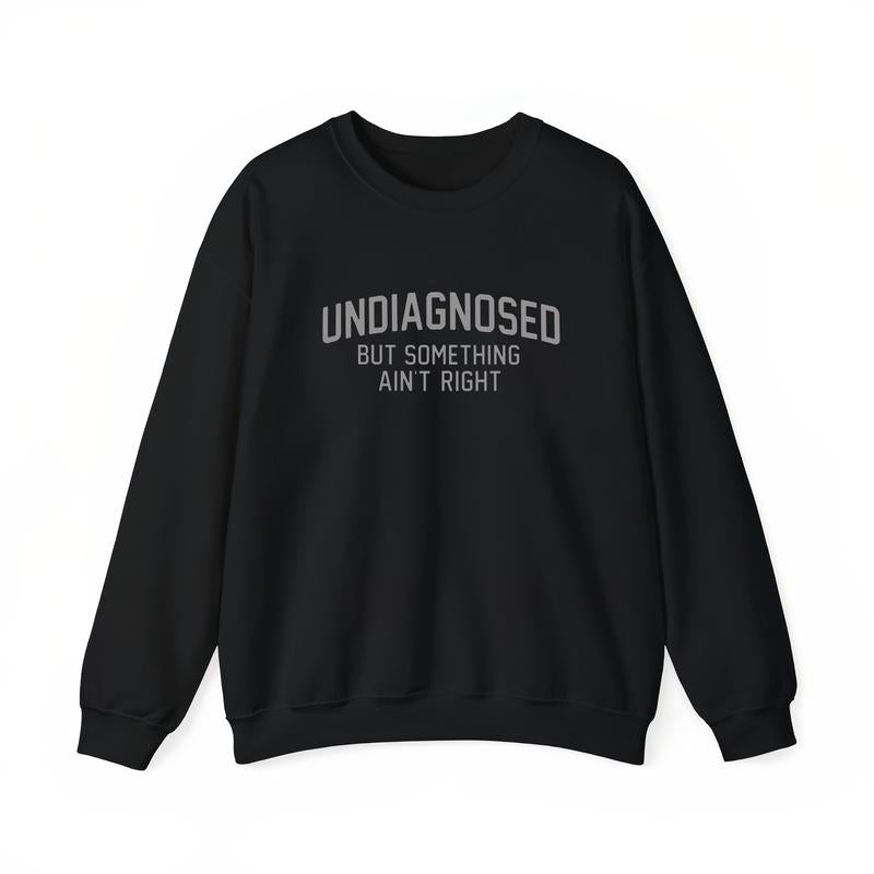 Undiagnosed But Something Ain't Right Funny Graphic Tee/Sweatshirt/Hoodie