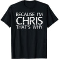 Because I'm Chris That's Why T-Shirt/Sweatshirt/Hoodie – Funny Chris Name Gift Tee