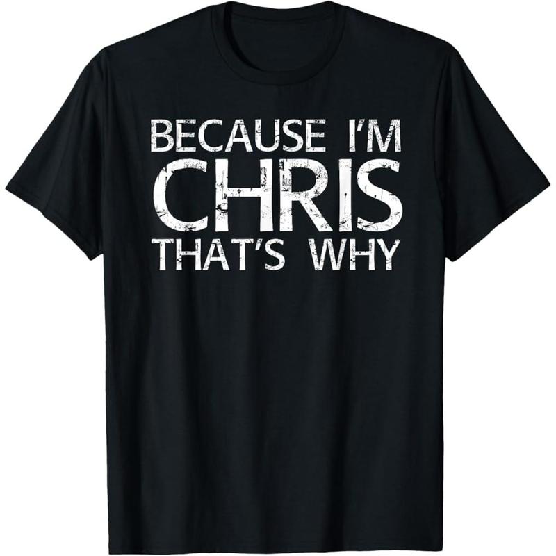Because I'm Chris That's Why T-Shirt/Sweatshirt/Hoodie – Funny Chris Name Gift Tee