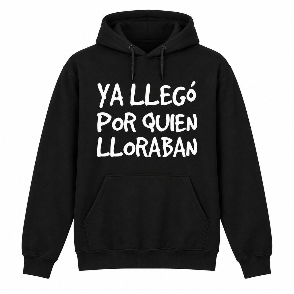 Ya Llegó Por Quien Lloraban Funny Spanish Saying T-Shirt, Sweatshirt & Hoodie – Latino Humor Graphic, Sarcastic Spanish Quote