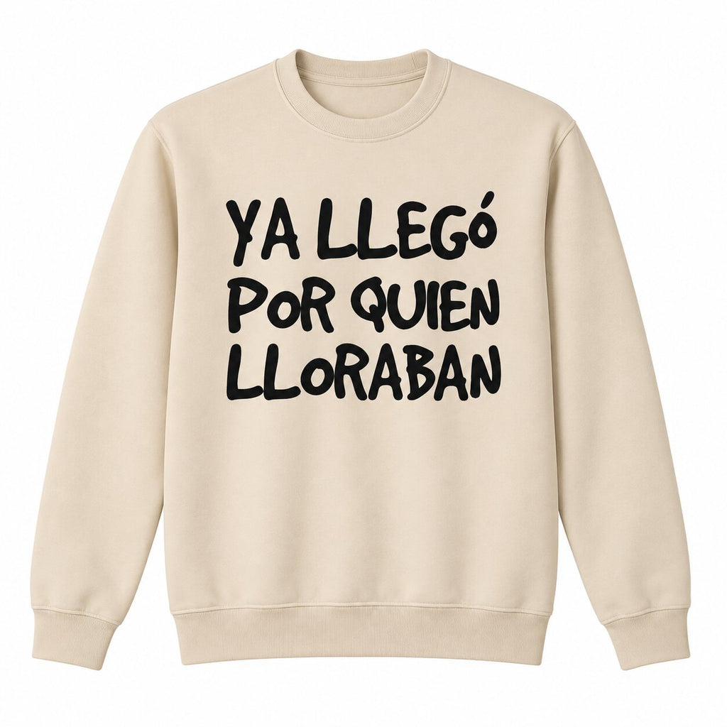 Ya Llegó Por Quien Lloraban Funny Spanish Saying T-Shirt, Sweatshirt & Hoodie – Latino Humor Graphic, Sarcastic Spanish Quote
