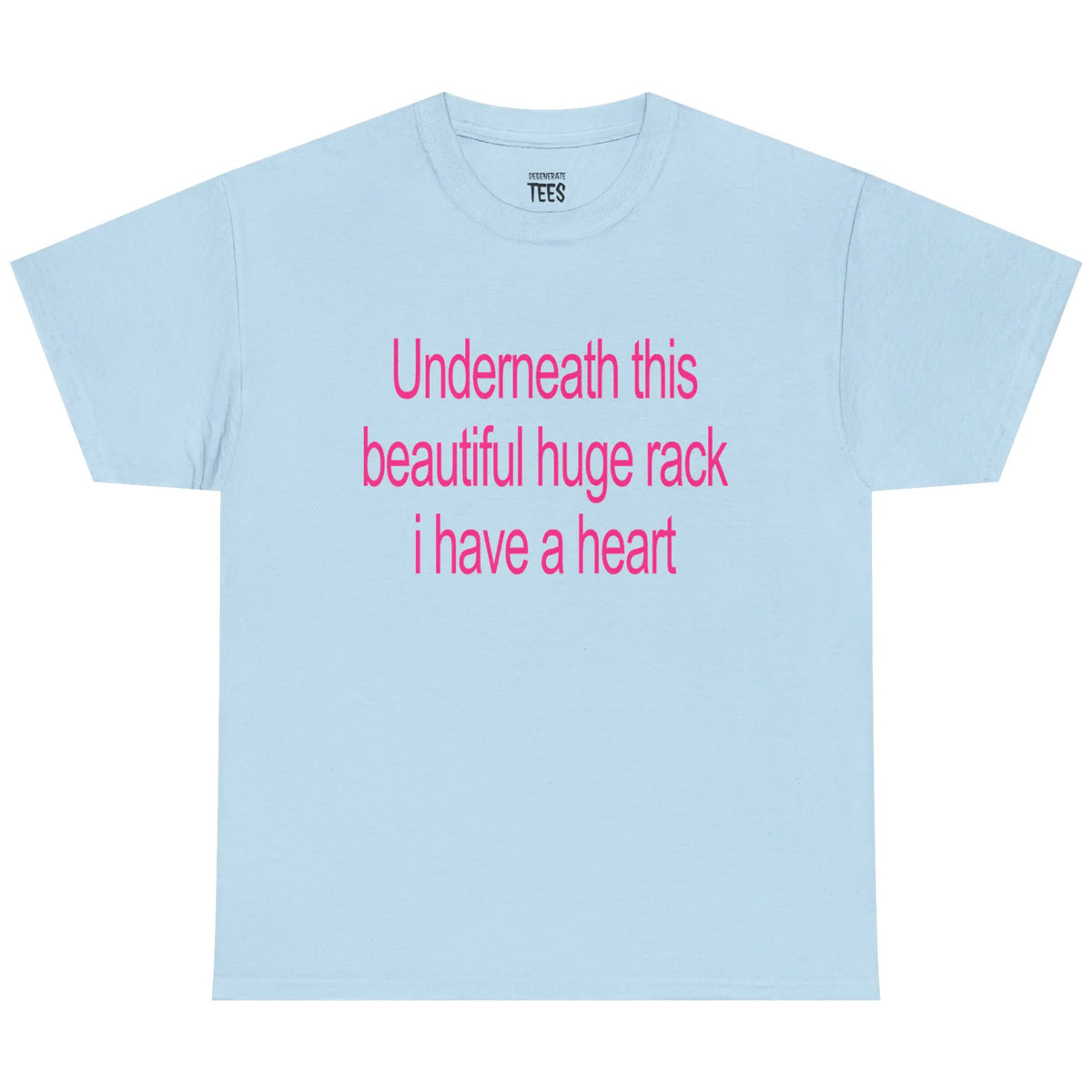 Underneath This Beautiful Huge Rack I Have a Heart Funny Graphic T-Shirt, Sweatshirt & Hoodie – Sarcastic Adult Humor Apparel