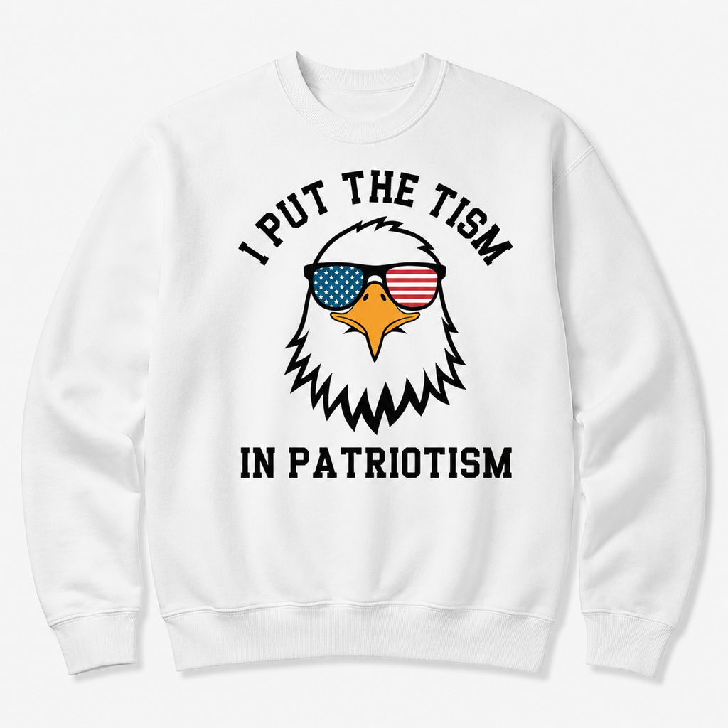 Funny Put The Tism In Patriotism Eagle T-Shirt/Sweatshirt/Hoodie