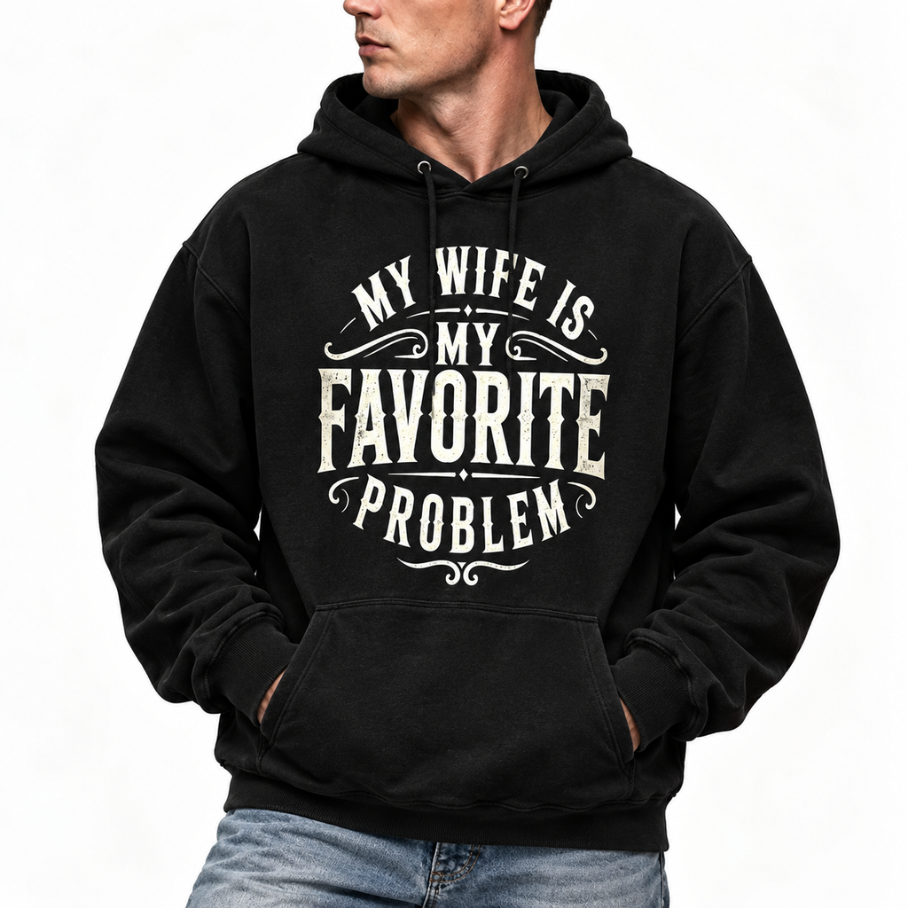 My Wife Is My Favorite Problem Shirt/Sweatshirt/Hoodie – Funny Husband Marriage Graphic Tee