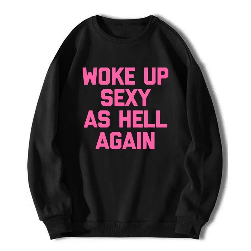 Woke Up Sexy As Hell Again T-Shirt, Sweatshirt & Hoodie – Funny Slogan Graphic