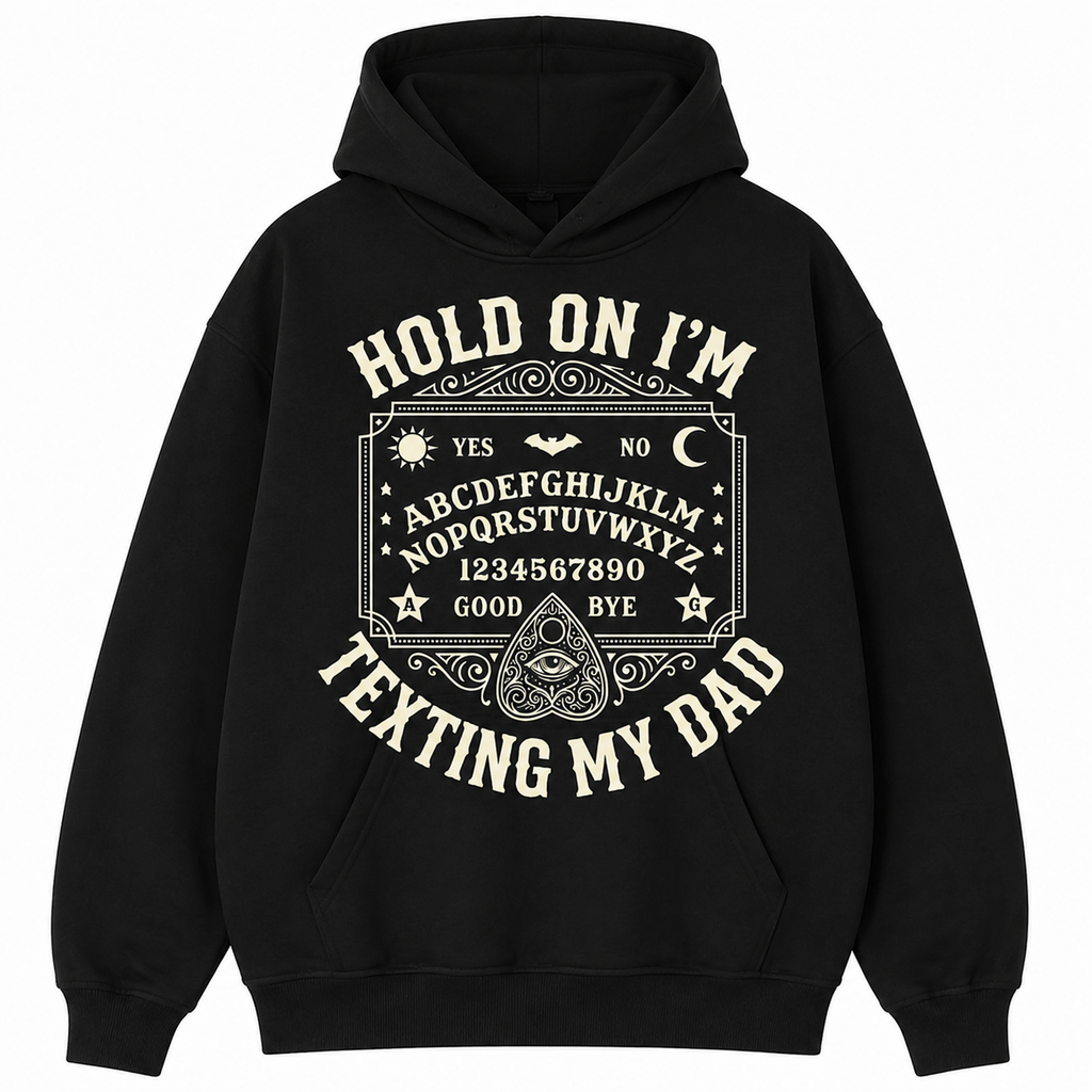 Hold On I'm Texting My Dad T-Shirt/Sweatshirt/Hoodie – Funny Ouija Board Father’s Day Gift