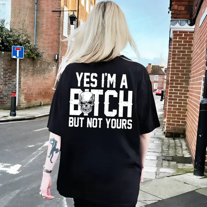 Yes I’m a B*tch But Not Yours Hoodie/T-shirt/Sweatshirt – Funny Sarcastic Skull Graphic Sweatshirt