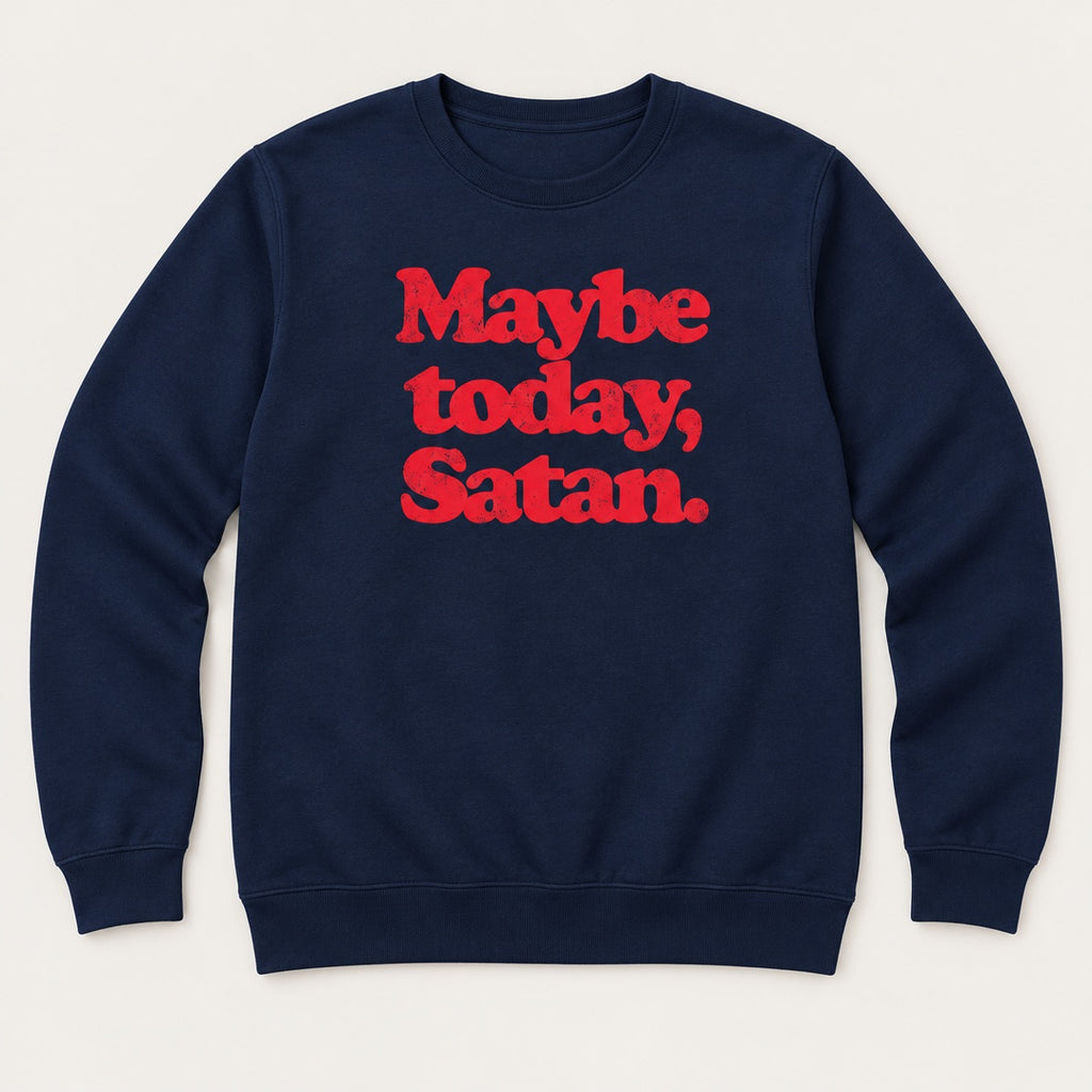 Maybe Today Satan T-Shirt, Sweatshirt & Hoodie – Funny Sarcastic Quote & Retro Graphic Print