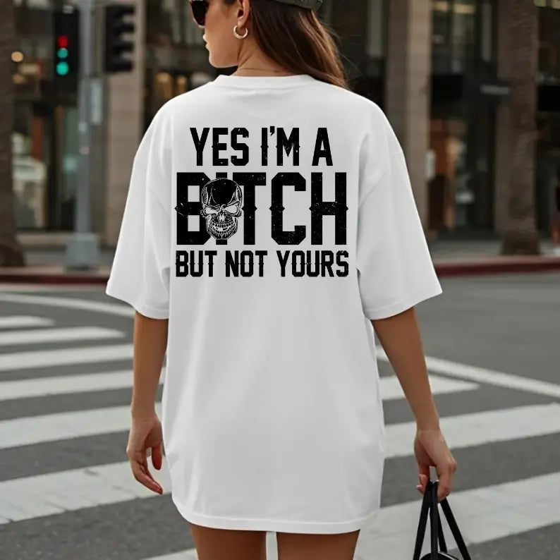 Yes I’m a B*tch But Not Yours Hoodie/T-shirt/Sweatshirt – Funny Sarcastic Skull Graphic Sweatshirt