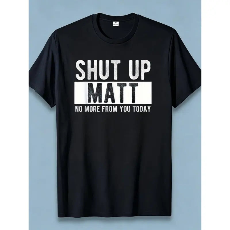 Shut Up Matt Funny T-Shirt/Sweatshirt/Hoodie – Sarcastic Name Joke Graphic Tee, Humorous Gift for Friends