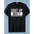Shut Up Matt Funny T-Shirt/Sweatshirt/Hoodie – Sarcastic Name Joke Graphic Tee, Humorous Gift for Friends