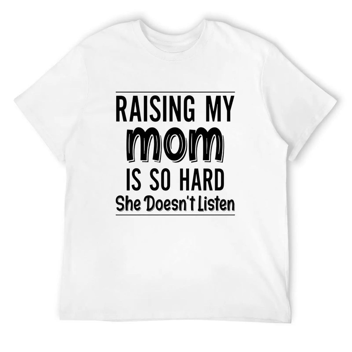 Raising My Mom Is So Hard Shirt/Sweatshirt/Hoodie – Funny Mom Family Humor Graphic Tee