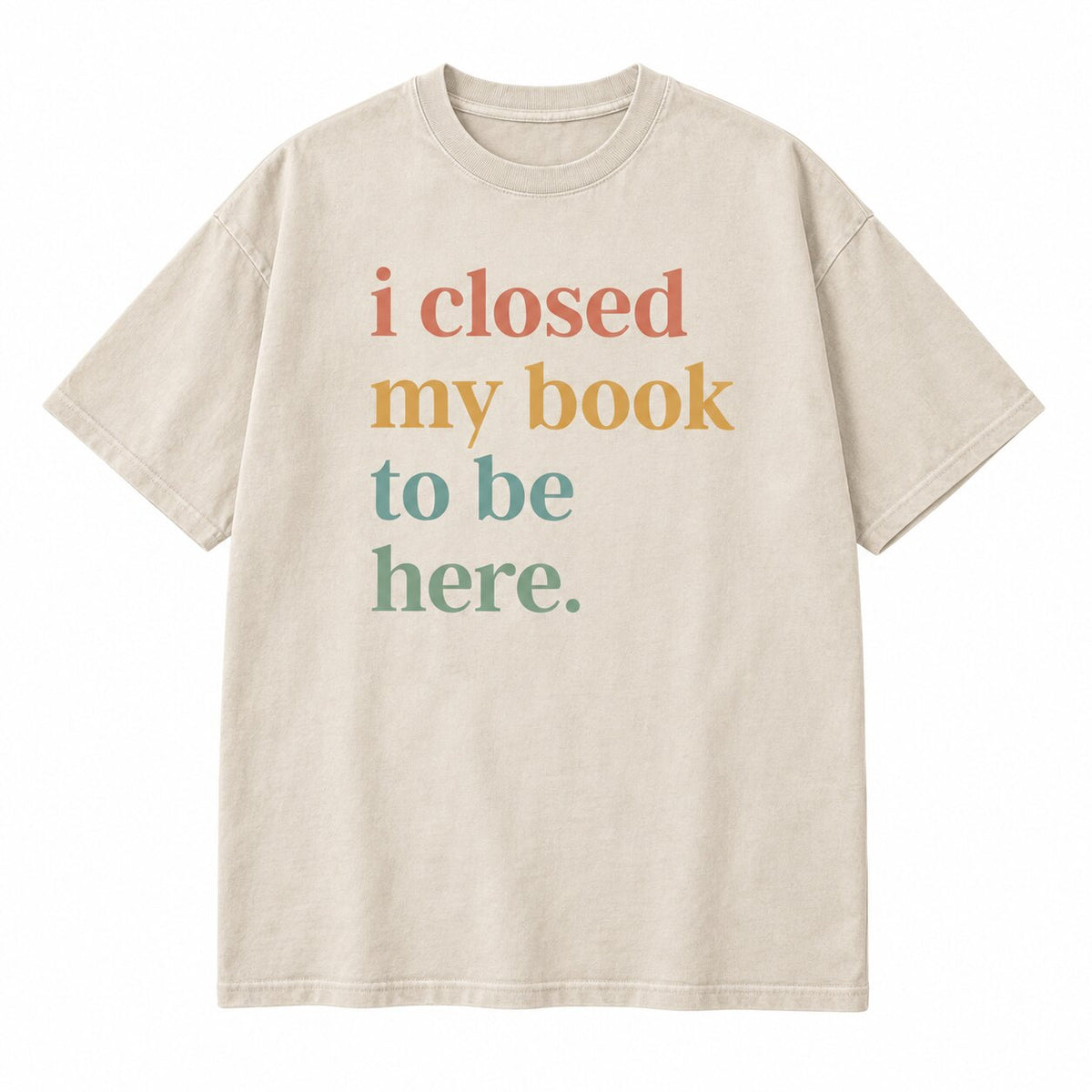 I Closed My Book To Be Here T-Shirt, Sweatshirt & Hoodie – Funny Book Lover Introvert Graphic Apparel
