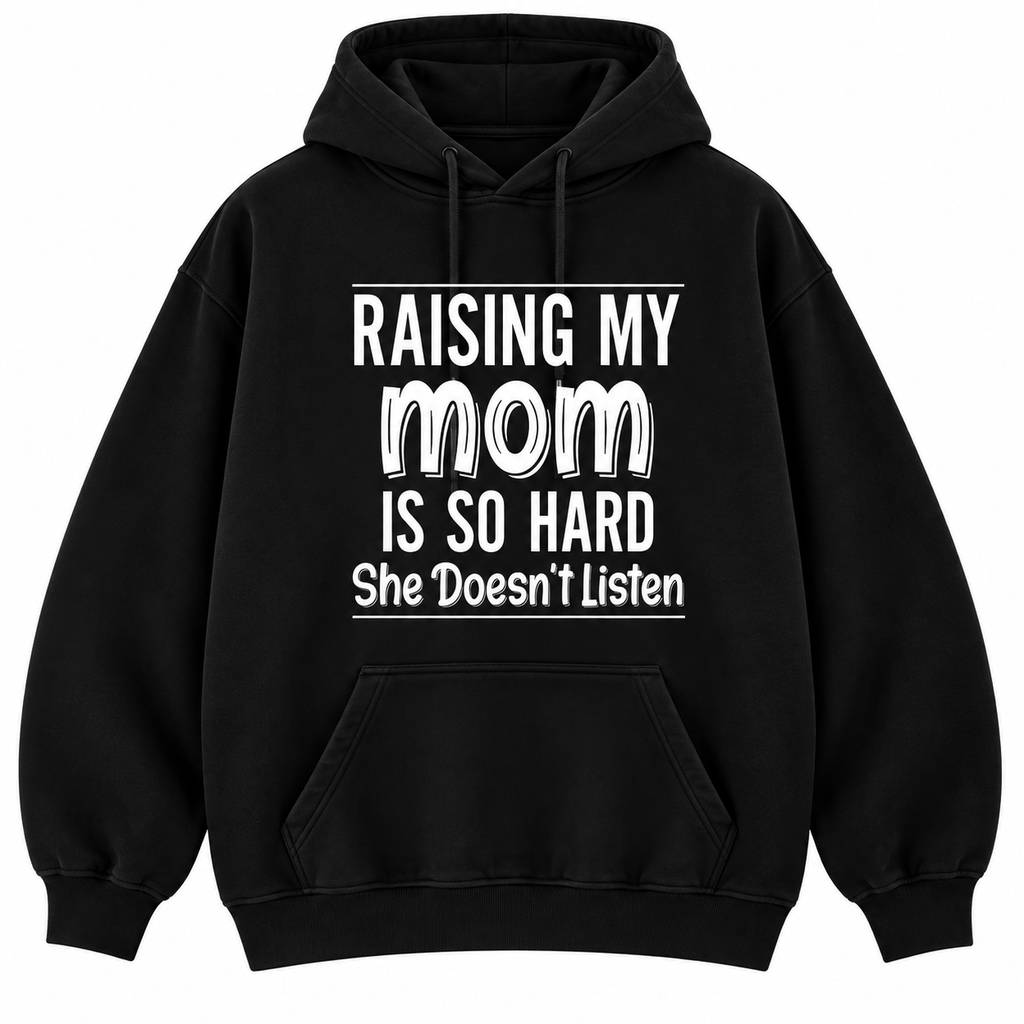 Raising My Mom Is So Hard Shirt/Sweatshirt/Hoodie – Funny Mom Family Humor Graphic Tee