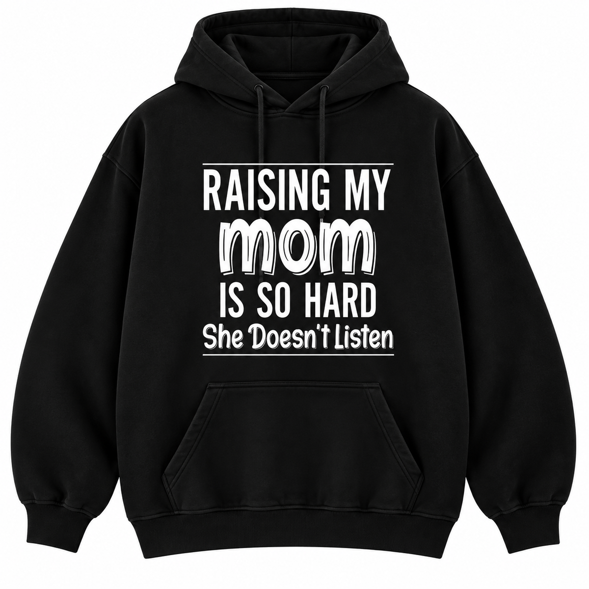 Raising My Mom Is So Hard Shirt/Sweatshirt/Hoodie – Funny Mom Family Humor Graphic Tee