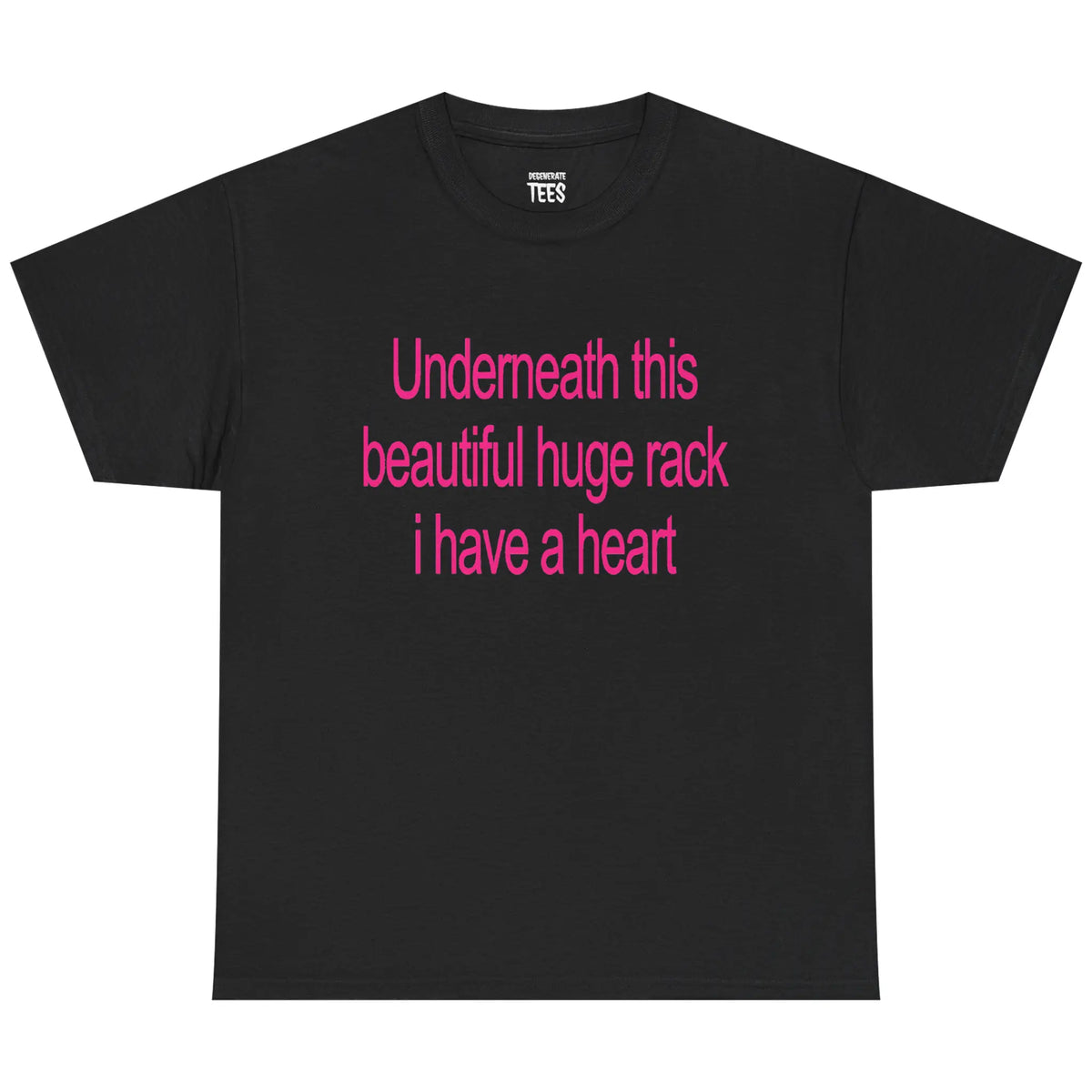 Underneath This Beautiful Huge Rack I Have a Heart Funny Graphic T-Shirt, Sweatshirt & Hoodie – Sarcastic Adult Humor Apparel