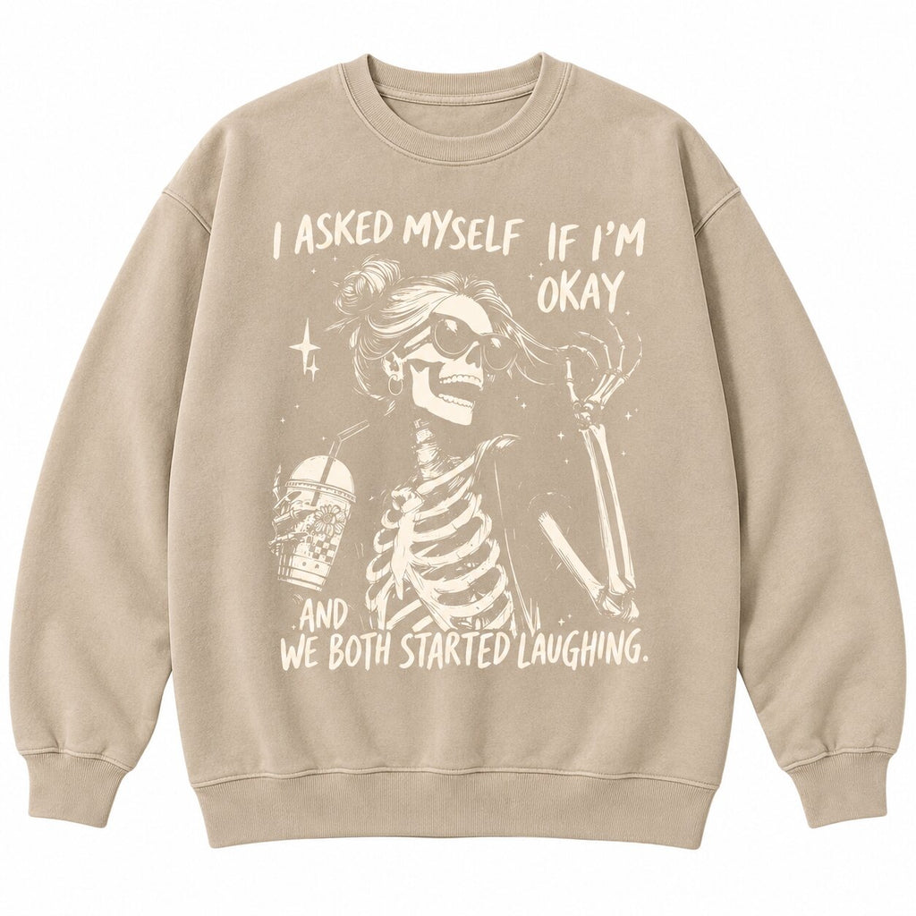 I Asked Myself If I'm Okay T-Shirt, Sweatshirt & Hoodie – Funny Sarcastic Skeleton Graphic Apparel