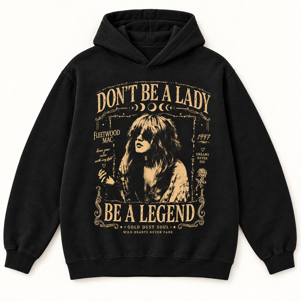 Don't Be a Lady Be a Legend Stevie Nicks Graphic T-Shirt, Sweatshirt & Hoodie – Vintage Rock Music Boho Print
