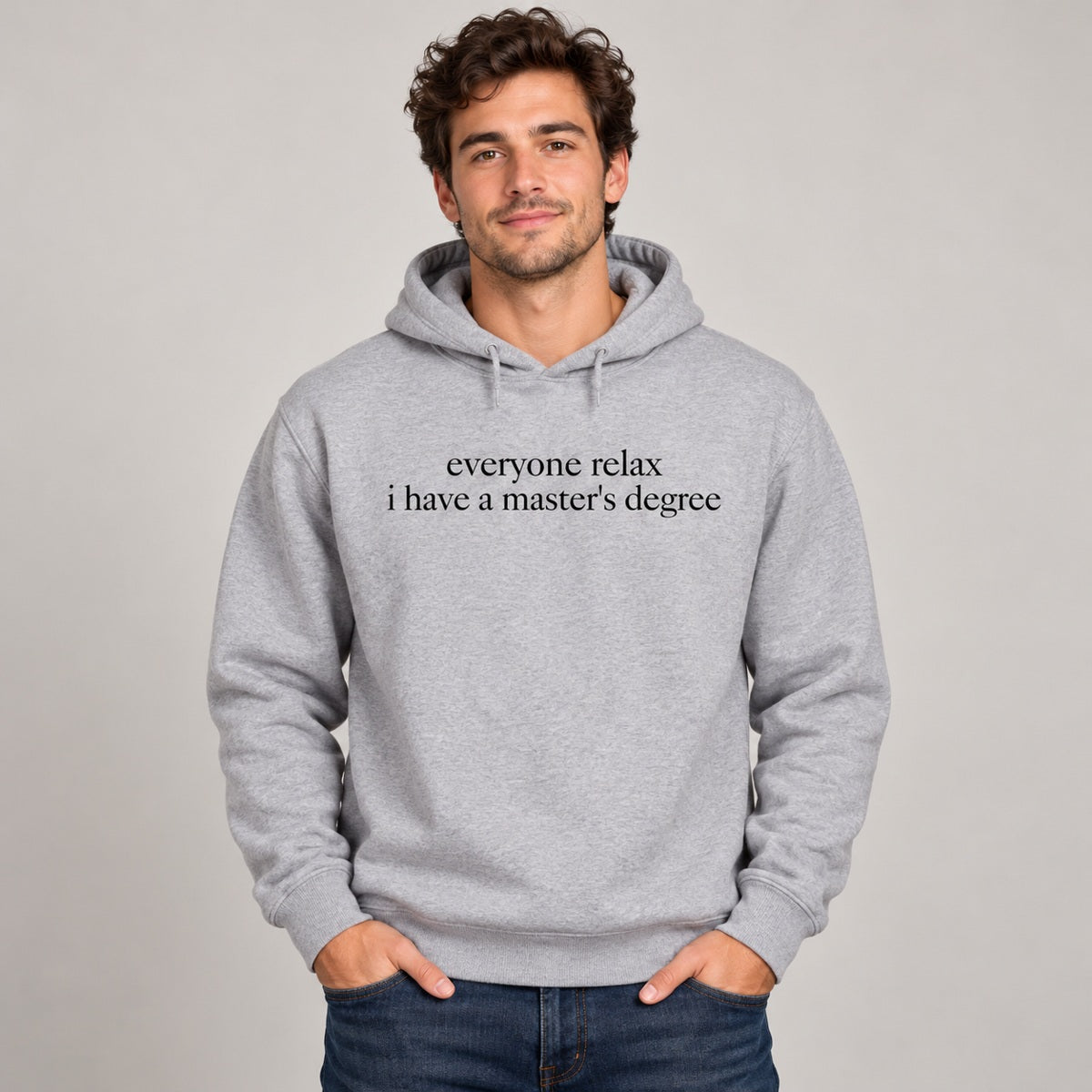Everyone Relax I Have a Master's Degree Funny Graphic T-Shirt, Sweatshirt & Hoodie