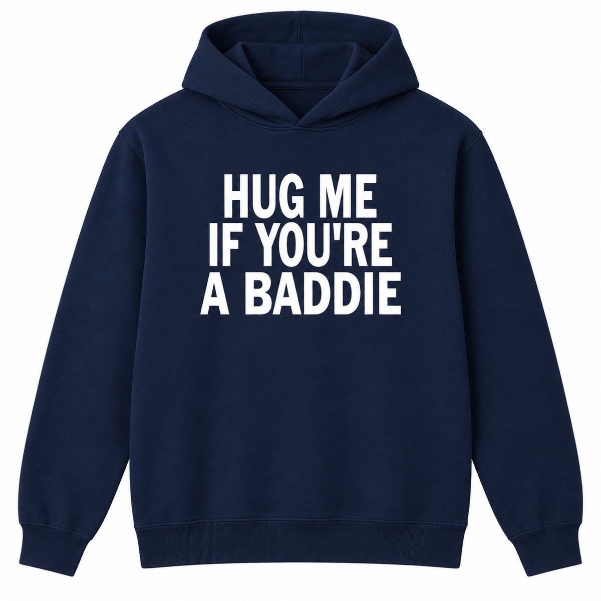 Hug Me If You’re A Baddie Funny Graphic T-Shirt, Sweatshirt & Hoodie – Trendy Humor Quote Casual Tee