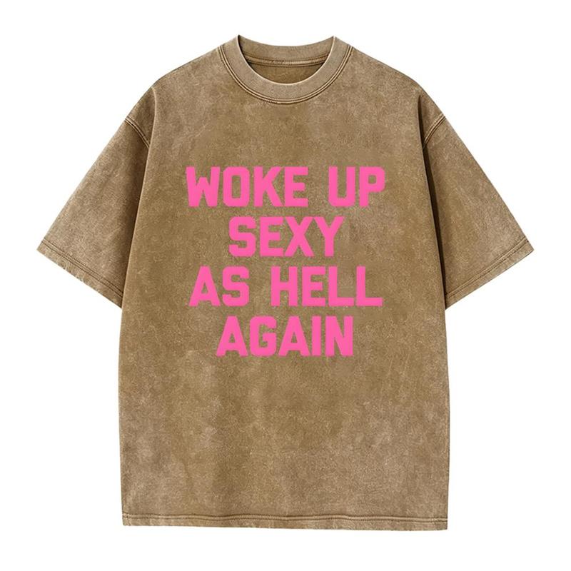 Woke Up Sexy As Hell Again T-Shirt, Sweatshirt & Hoodie – Funny Slogan Graphic