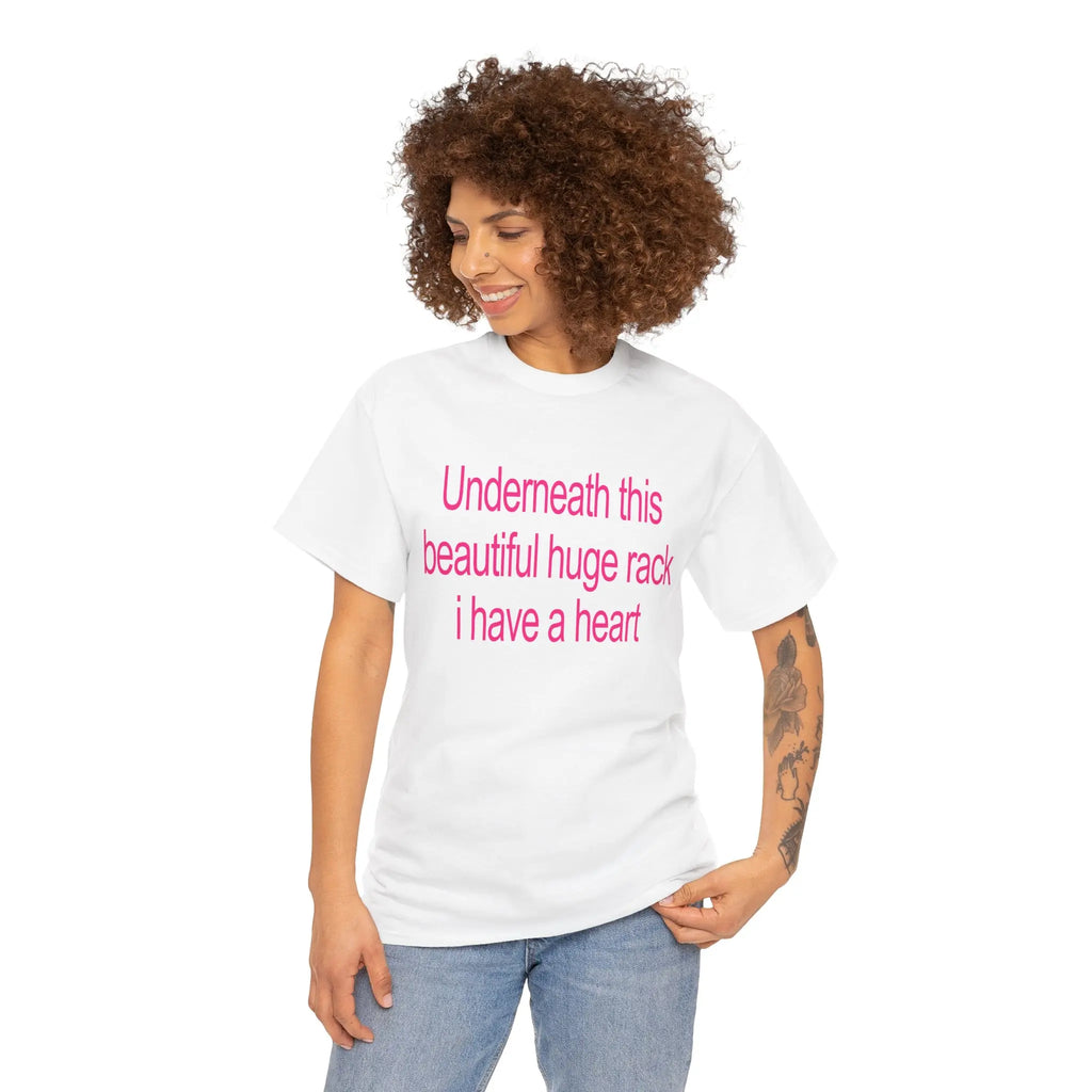 Underneath This Beautiful Huge Rack I Have a Heart Funny Graphic T-Shirt, Sweatshirt & Hoodie – Sarcastic Adult Humor Apparel